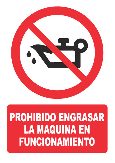 PROHIBIDO ENGRASAR LA MAQUINA EN FUNCIONAMIENTO PH025